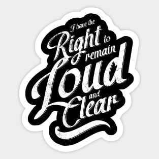 I Have The Right To Remain Loud And Clear Sticker